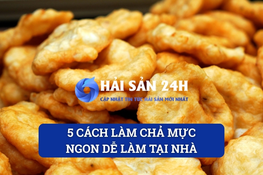 5 cách làm chả mực ngon dễ làm tại nhà