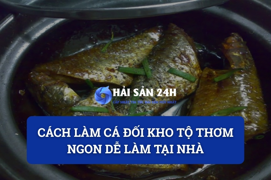 Cách làm cá đối kho tộ thơm ngon dễ làm tại nhà